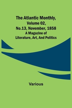 Paperback The Atlantic Monthly, Volume 02, No. 13, November, 1858; A Magazine of Literature, Art, and Politics Book
