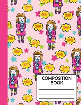 Composition Notebook: Cute Coffee Lover Gift For School Kids, Girls, Teens, Teachers & Workers to write in, SOFT cover Wide Ruled (Journal / Diary)
