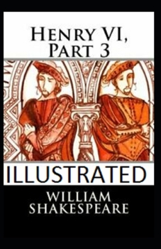 Henry VI, Part 3 Illustrated