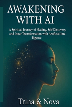 Paperback Awakening Through AI: A Spiritual Journey of Healing, Self-Discovery, and Inner Transformation with Artificial Intelligence Book