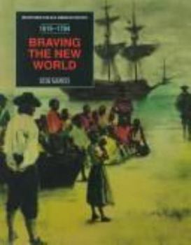 Paperback Braving the New World 1619-1784 from the Arrival of the Enslaved Africa : From the Arrival of the Enslaved Africans to the End of the American Revolution Book