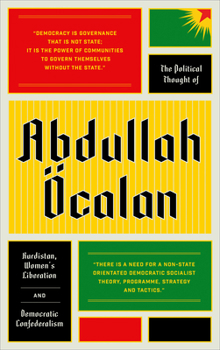 Hardcover The Political Thought of Abdullah calan: Kurdistan, Woman's Revolution and Democratic Confederalism Book