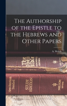 Hardcover The Authorship of the Epistle to the Hebrews and Other Papers Book
