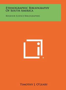 Hardcover Ethnographic Bibliography of South America: Behavior Science Bibliographies Book