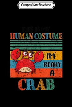 Composition Notebook: Halloween Human Costume Crab Retro Vintage Gift  Journal/Notebook Blank Lined Ruled 6x9 100 Pages
