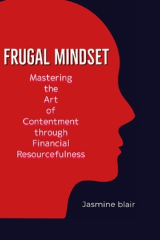 Paperback Frugal Mindset: Mastering the art of Contentment through financial Resourcefulness Book