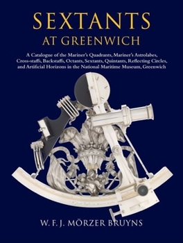 Hardcover Sextants at Greenwich: A Catalogue of the Mariner's Quadrants, Mariner's Astrolabes, Cross-Staffs, Backstaffs, Octants, Sextants, Quintants, Book