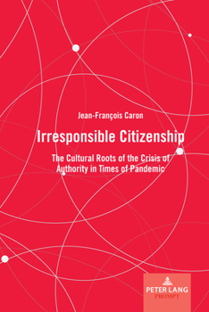 Hardcover Irresponsible Citizenship: The Cultural Roots of the Crisis of Authority in Times of Pandemic Book