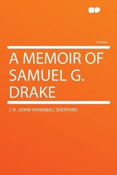 A Memoir of Samuel G. Drake