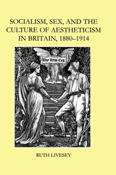 Hardcover Socialism, Sex, and the Culture of Aestheticism in Britain, 1880-1914 Book