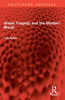 Greek Tragedy and the Modern World (Routledge Revivals)