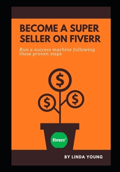 Paperback Become a Super Seller on Fiverr: Run a Success Machine following these Proven Steps Book