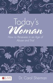 Paperback Today's Woman: How to Persevere in an Age of Abuse and Trial Book