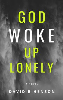 Paperback God Woke Up Lonely: a novel Book