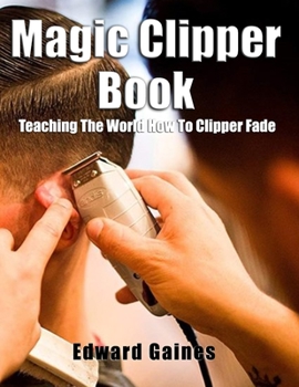 Paperback Magic Clipper Book: Teaching The World How To Clipper Fade Book