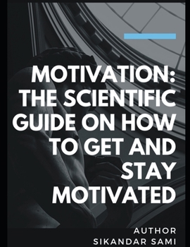 Motivation The Scientific Guide on How to Get and Stay Motivated: Get Out of Your Head: Stopping the Spiral of Toxic Thoughts