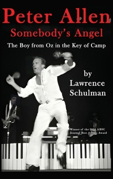 Hardcover Peter Allen: Somebody's Angel - The Boy from Oz in the Key of Camp Book