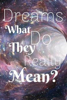 Paperback Dreams What Do They Really Mean?: Dream Journal/Dream Diary/Record Your Dreams/Write Down Your Dreams Book