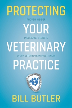 Paperback Protecting Your Veterinary Practice: Proven Insider Insurance Secrets Every Veterinarian Must Know Book