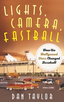 Hardcover Lights, Camera, Fastball: How the Hollywood Stars Changed Baseball Book