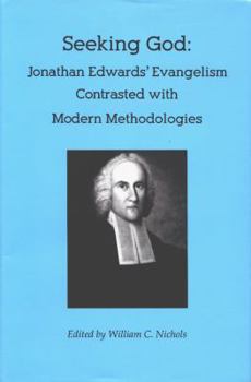 Hardcover Seeking God: Jonathan Edwards' Evangelism Contrasted with Modern Methodologies Book