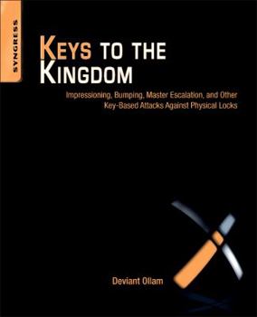 Paperback Keys to the Kingdom: Impressioning, Privilege Escalation, Bumping, and Other Key-Based Attacks Against Physical Locks Book