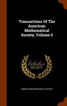 Hardcover Transactions of the American Mathematical Society, Volume 5 Book