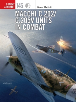 Macchi C.202/C.205V Units in Combat - Book #145 of the Osprey Combat Aircraft