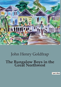 The Bungalow Boys in the Great Northwest - Book #3 of the Bungalow Boys