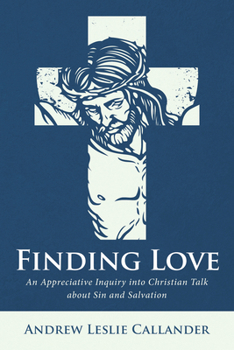 Finding Love: An Appreciative Inquiry into Christian Talk about Sin and Salvation