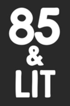 85 & Lit: 85th Birthday Gift Journal To Write In For Men & Women - 100 Blank Lined Pages - 6x9 Unique Diary