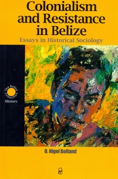 Paperback Colonialism and Resistance in Belize: Essays in Historical Sociology Book