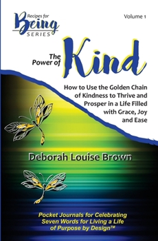 Paperback The Power of Kind: How to Use the Golden Chain of Kindness to Thrive and Prosper In a Life Filled with Grace, Joy and Ease Book