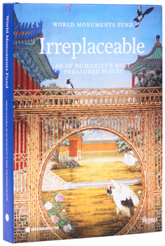 Hardcover World Monuments Fund: Irreplaceable: 60 of Humanity's Most Treasured Places Book