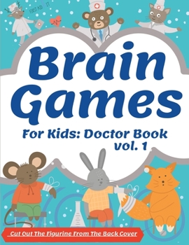 Paperback Brain Games For Kids: Doctor Book: Activity Cute Book Brain Teasers Fun For Girls And Boys 3-8 Year Olds Smart And Clever Kids Logical Chall Book