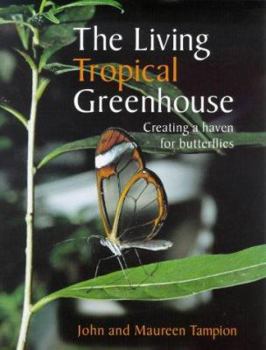 Paperback The Living Tropical Greenhouse: Creating a Haven for Butterflies Book