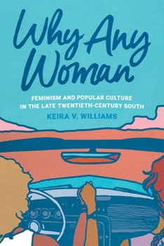 Paperback Why Any Woman: Feminism and Popular Culture in the Late Twentieth-Century South Book