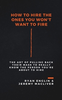 Paperback How to Hire the Ones You Won't Want to Fire Book