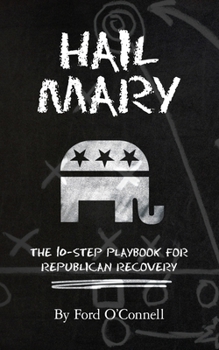 Paperback Hail Mary: The 10-Step Playbook for Republican Recovery Book