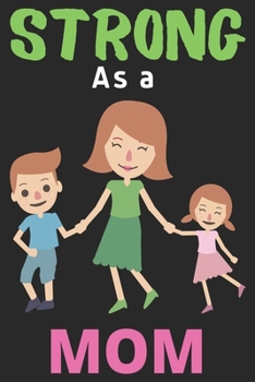 Strong As a Mom: Lined Journal Notebook Diary (6 X 9 Inches) - 100 Pages, Mom Notebook Journal to Children Boys and Girls | Mom Lover Notebook Journal Diary