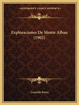 Paperback Exploraciones De Monte Alban (1902) [Spanish] Book