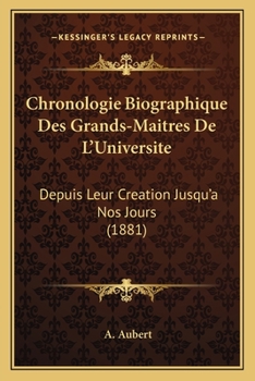 Paperback Chronologie Biographique Des Grands-Maitres De L'Universite: Depuis Leur Creation Jusqu'a Nos Jours (1881) [French] Book