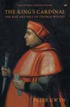 The King's Cardinal: The Rise and Fall of Thomas Wolsey (Pimlico)