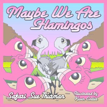 Paperback Maybe We Are Flamingos Book