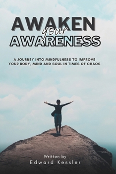 Paperback Awaken Your Awareness: A Journey into Mindfulness to Improve your Body, Mind and Soul in Time of Chaos Book