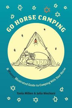 Go Horse Camping: A (Funny) Illustrated Guide to Camping With Your Horse