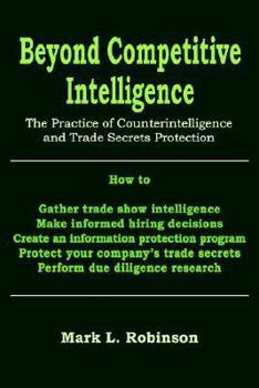 Paperback Beyond Competitive Intelligence: The Practice of Counterintelligence and Trade Secrets Protection Book