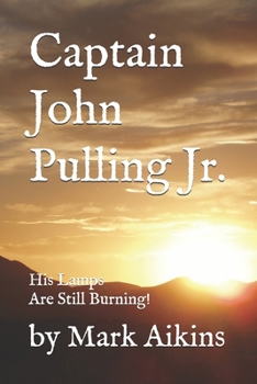 Paperback Capt. John Pulling Jr.: His Lamps Are Still Burning! Book