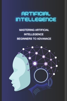 Paperback Mastering Artificial Intelligence: Beginner to Expert Book