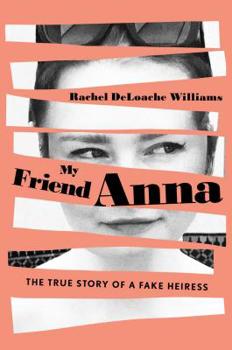 Hardcover My Friend Anna: The True Story of a Fake Heiress Book